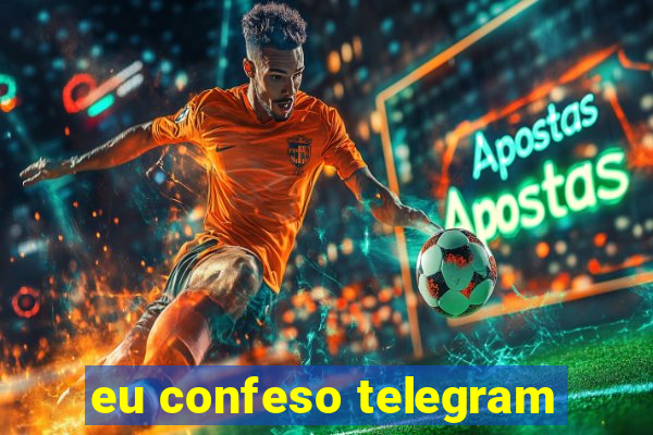 eu confeso telegram